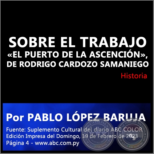 SOBRE EL TRABAJO EL PUERTO DE LA ASCENCIN, DE RODRIGO CARDOZO SAMANIEGO - Por PABLO LPEZ BARUJA - Domingo, 19 de Febrero de 2023